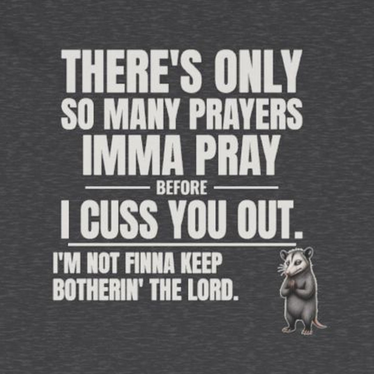 Only So Many Prayers Before I Cuss You Out - Carl Long Sleeve Tee – Dark Heather – front print close-up