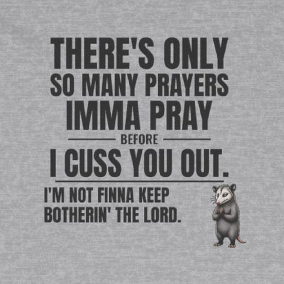 Only So Many Prayers Before I Cuss You Out - Carl Long Sleeve Tee – Sport Grey – front print close-up