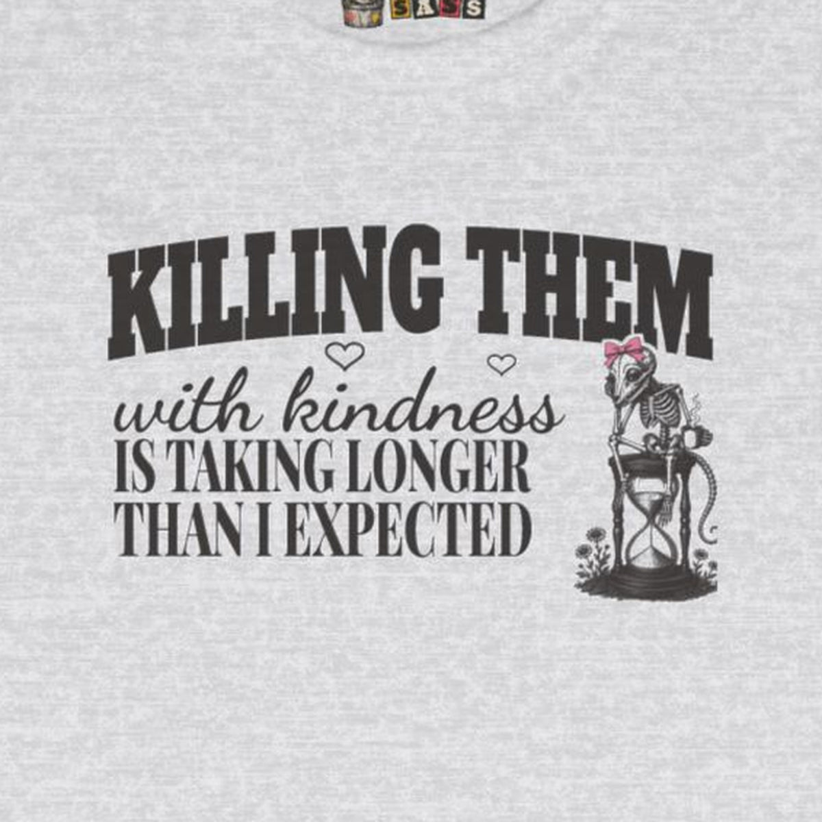 Killing Them With Kindness Is Taking Longer Than I Expected - Carla Long Sleeve Tee – Ash – front print close-up