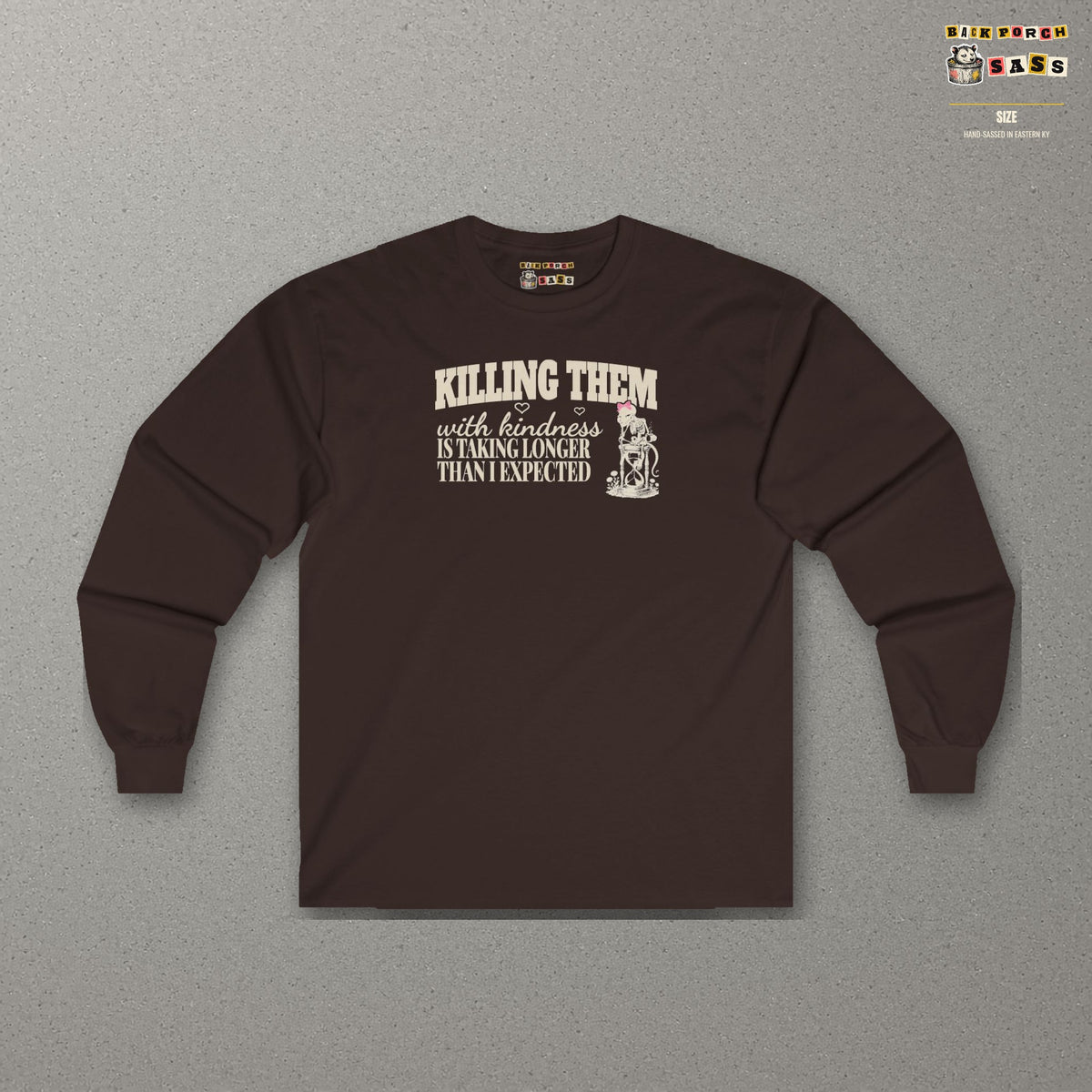 Killing Them With Kindness Is Taking Longer Than I Expected - Carla Long Sleeve Tee – Dark Chocolate – front