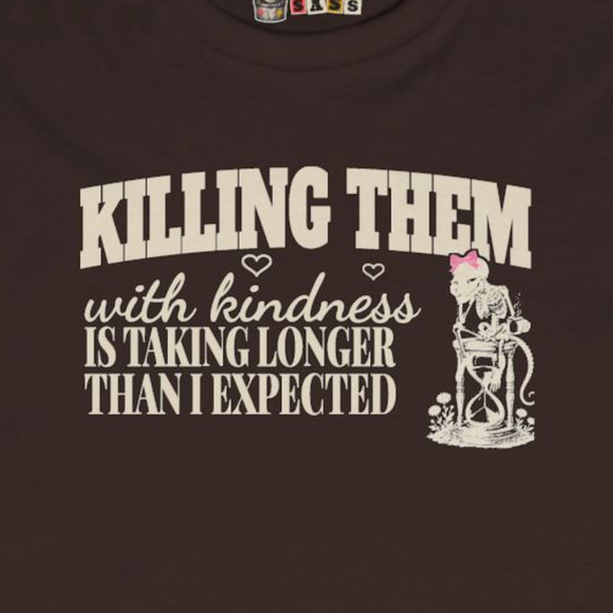 Killing Them With Kindness Is Taking Longer Than I Expected - Carla Long Sleeve Tee – Dark Chocolate – front print close-up