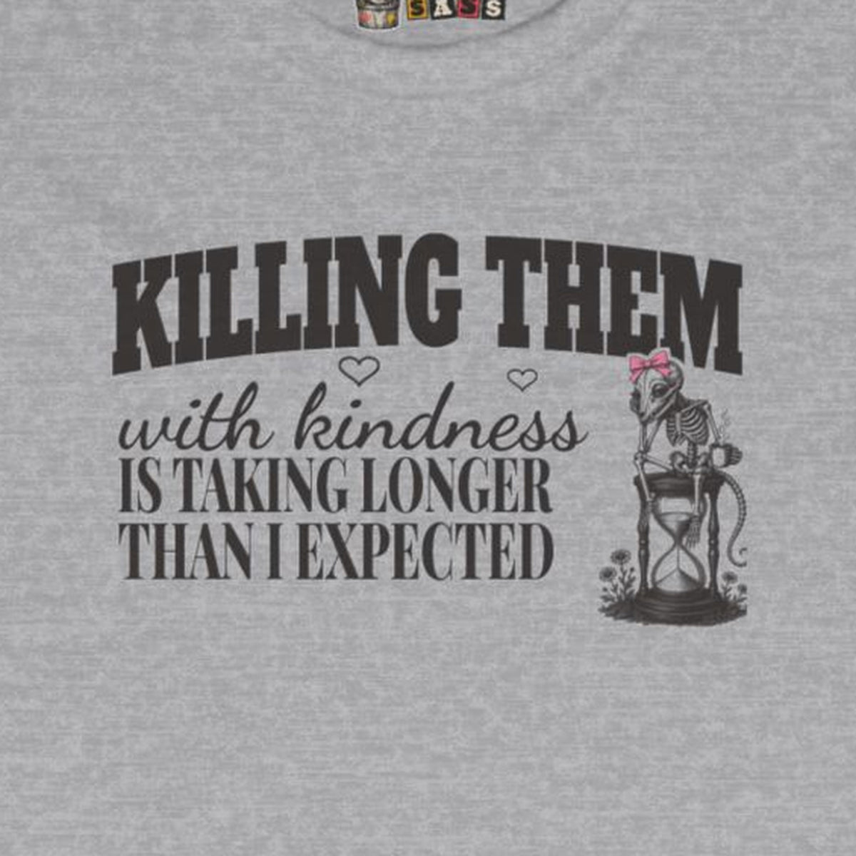 Killing Them With Kindness Is Taking Longer Than I Expected - Carla Long Sleeve Tee – Sport Grey – front print close-up