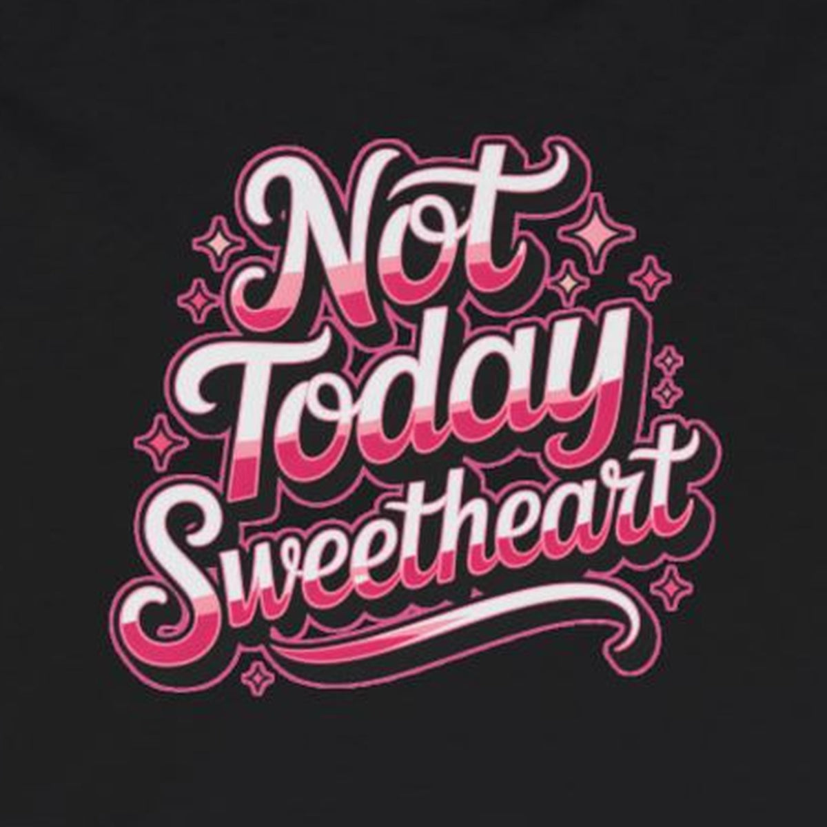 Not Today Sweetheart Long Sleeve Tee – Black – front print close-up