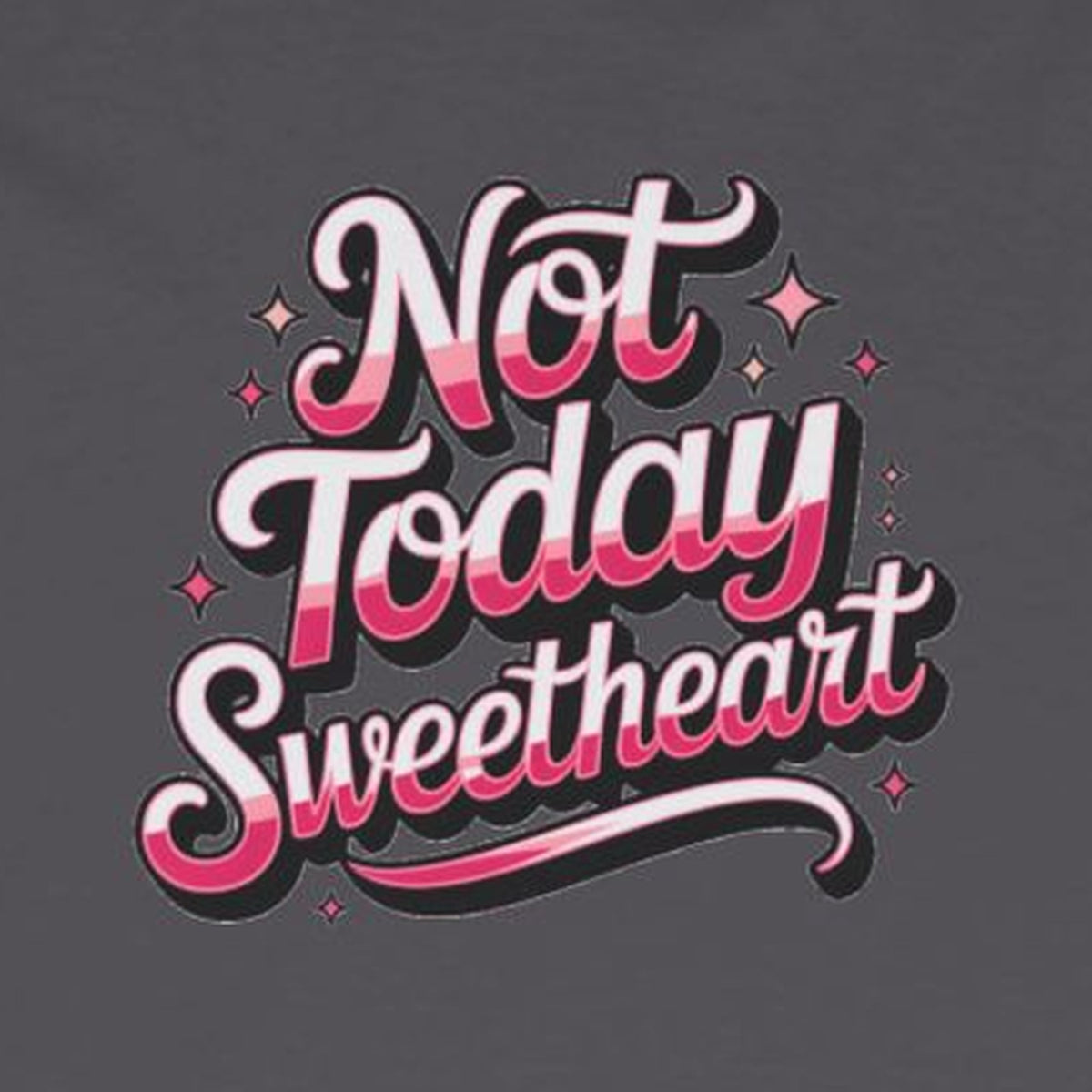 Not Today Sweetheart Long Sleeve Tee – Charcoal – front print close-up
