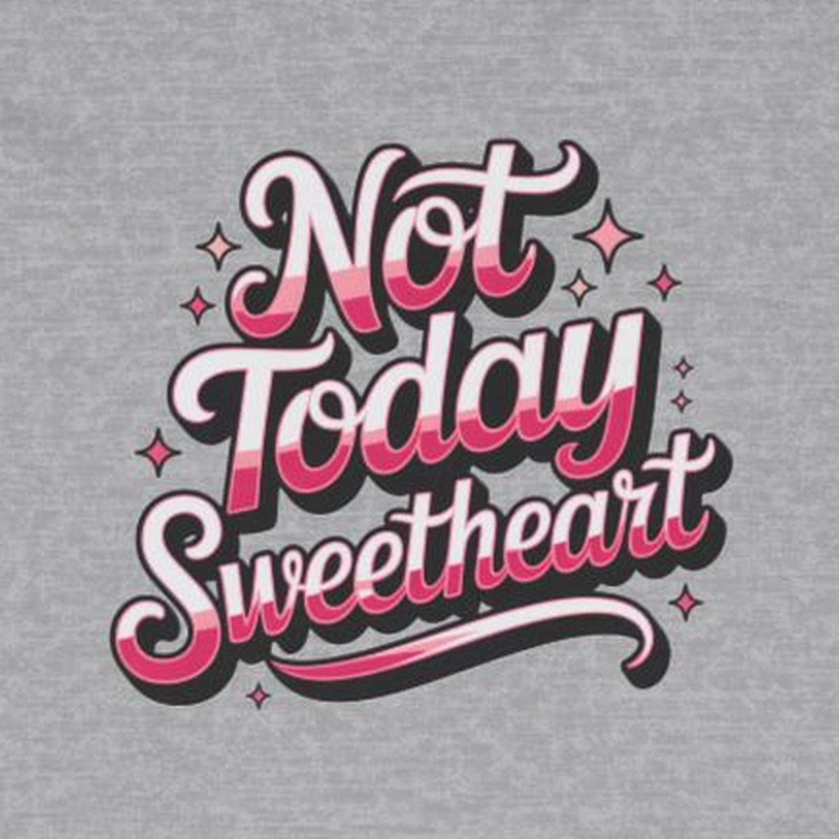 Not Today Sweetheart Long Sleeve Tee – Sport Grey – front print close-up