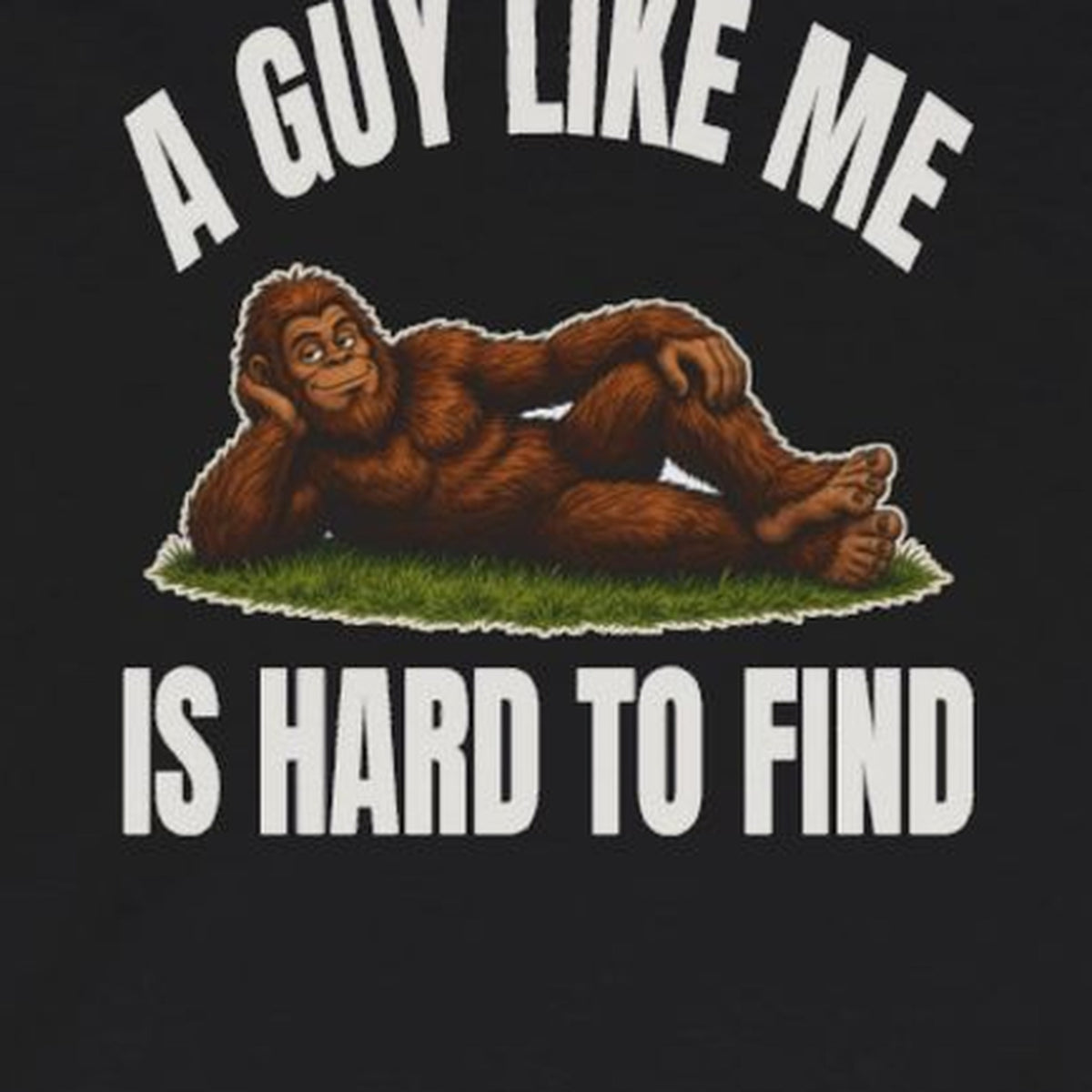 A Guy Like Me Is Hard to Find Bigfoot Long Sleeve Tee – Black – front print close-up