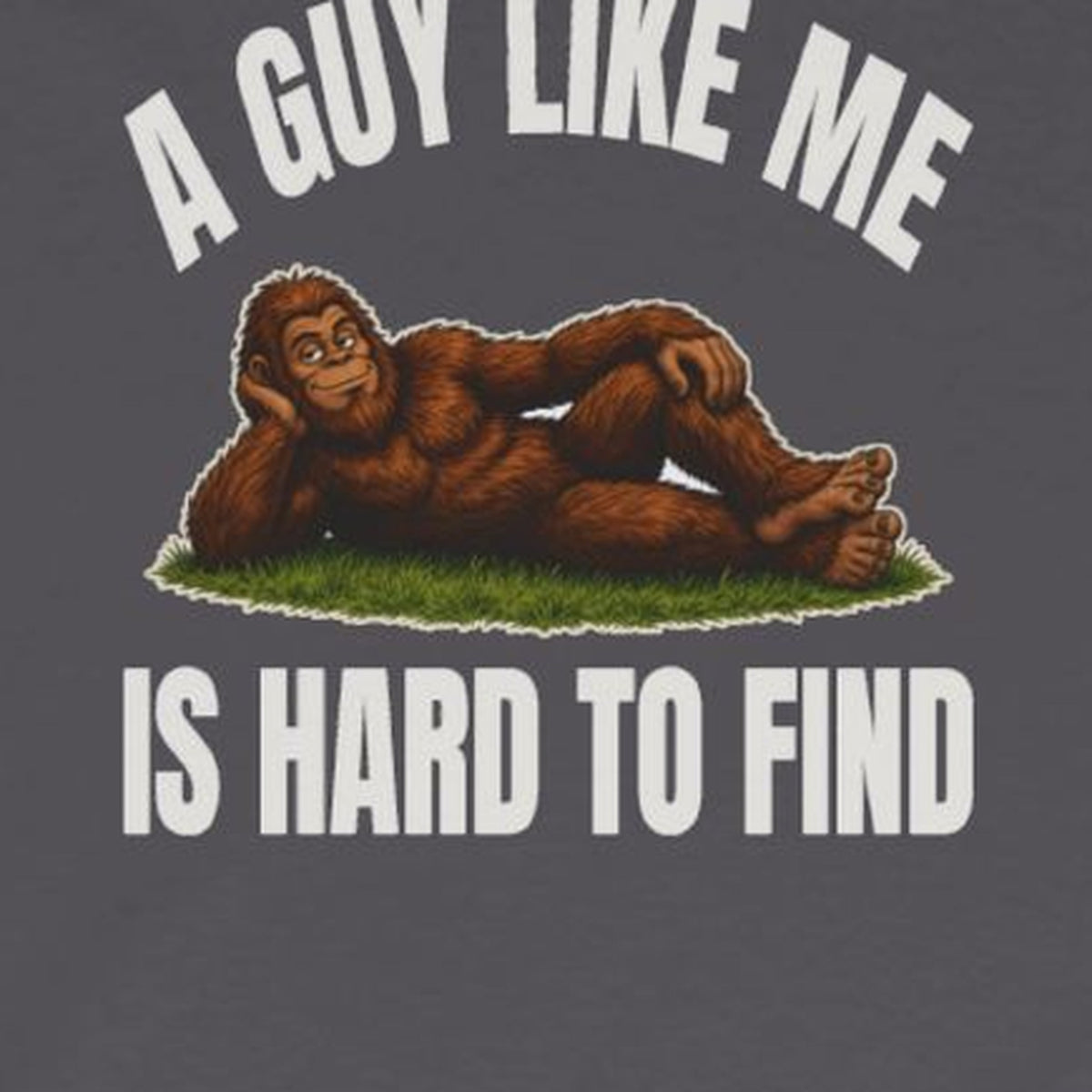 A Guy Like Me Is Hard to Find Bigfoot Long Sleeve Tee – Charcoal – front print close-up