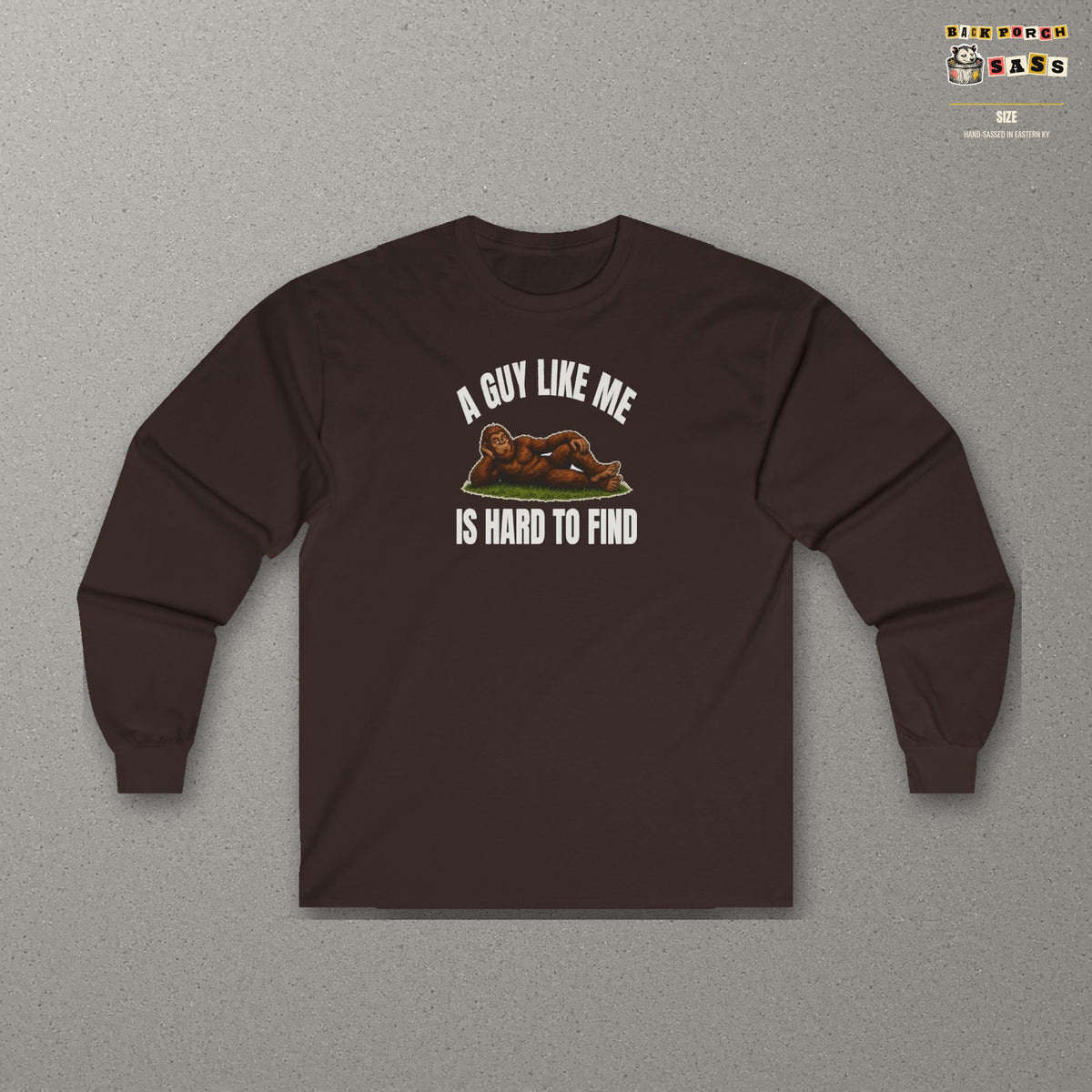 A Guy Like Me Is Hard to Find Bigfoot Long Sleeve Tee – Dark Chocolate – front