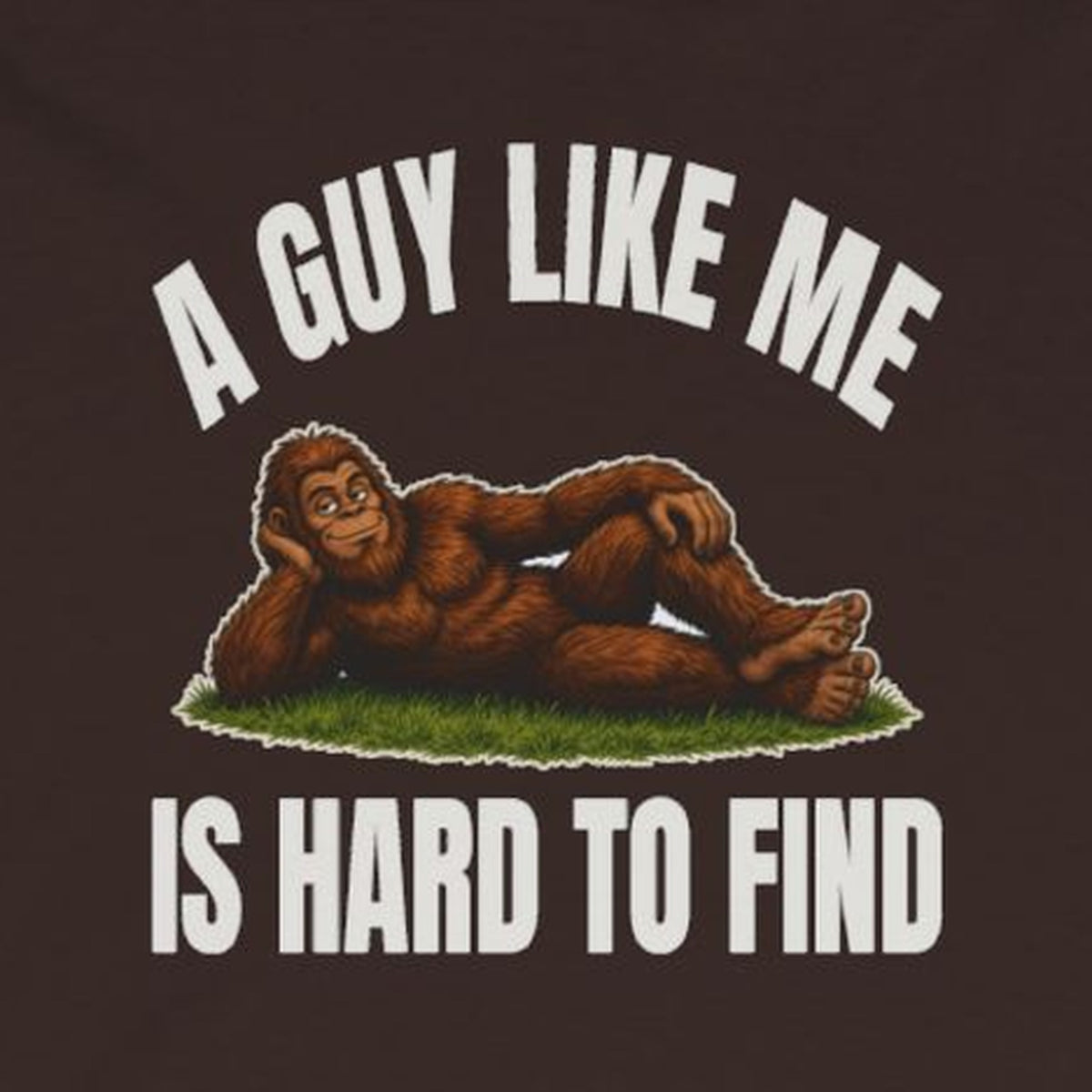 A Guy Like Me Is Hard to Find Bigfoot Long Sleeve Tee – Dark Chocolate – front print close-up