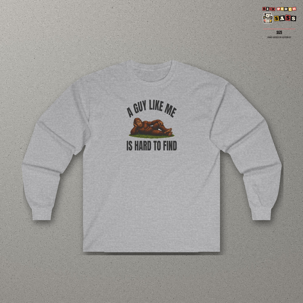 A Guy Like Me Is Hard to Find Bigfoot Long Sleeve Tee – Sport Grey – front