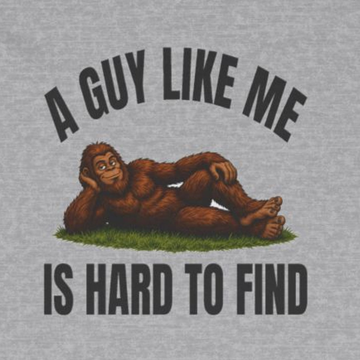 A Guy Like Me Is Hard to Find Bigfoot Long Sleeve Tee – Sport Grey – front print close-up