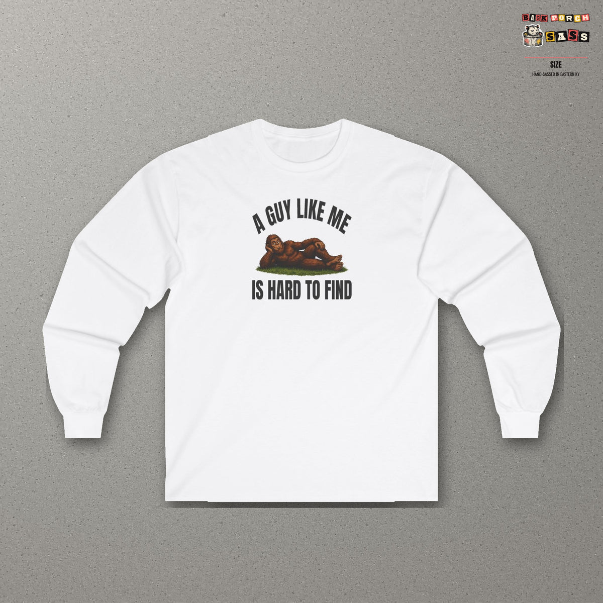 A Guy Like Me Is Hard to Find Bigfoot Long Sleeve Tee – White – front