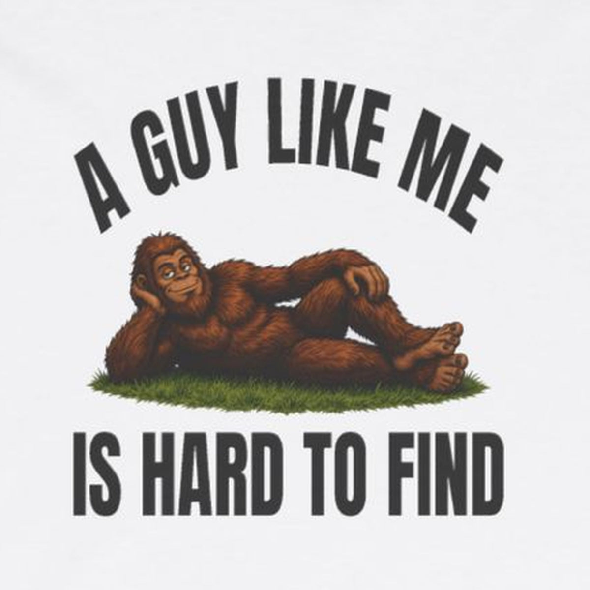 A Guy Like Me Is Hard to Find Bigfoot Long Sleeve Tee – White – front print close-up