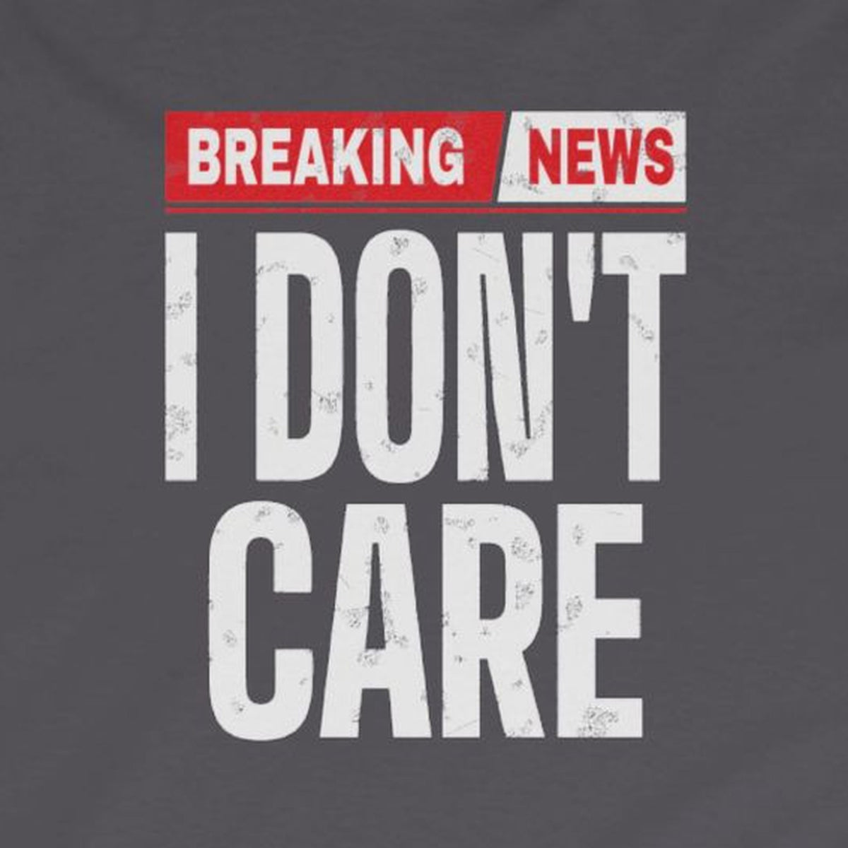 Breaking News I Don't Care Long Sleeve Tee – Charcoal – front print close-up