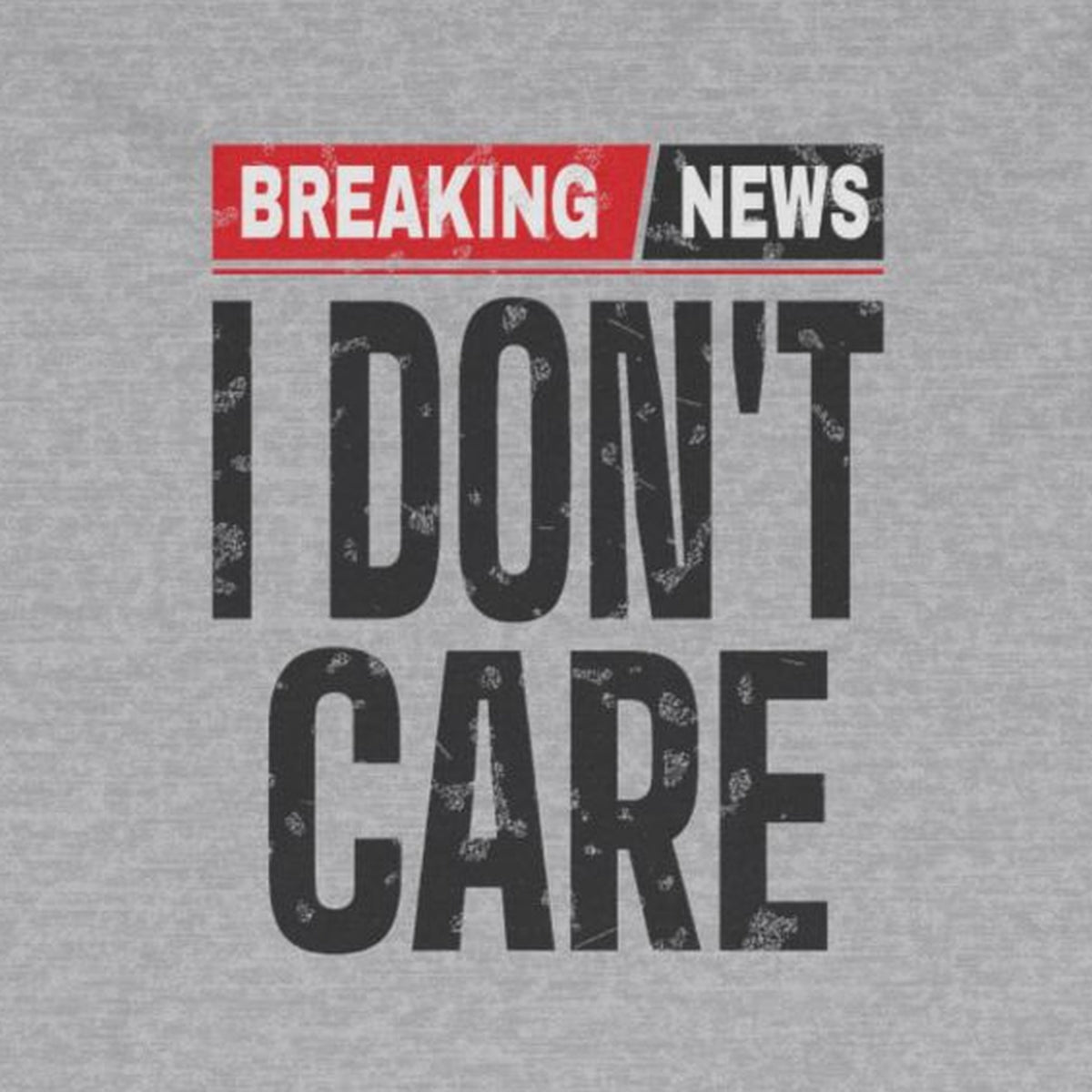 Breaking News I Don't Care Long Sleeve Tee – Sport Grey – front print close-up