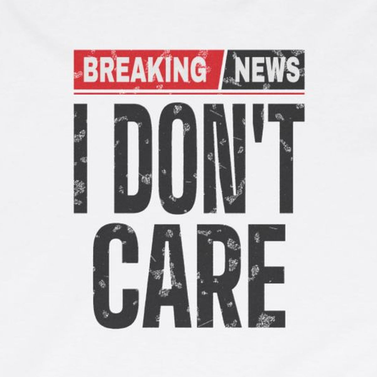 Breaking News I Don't Care Long Sleeve Tee – White – front print close-up