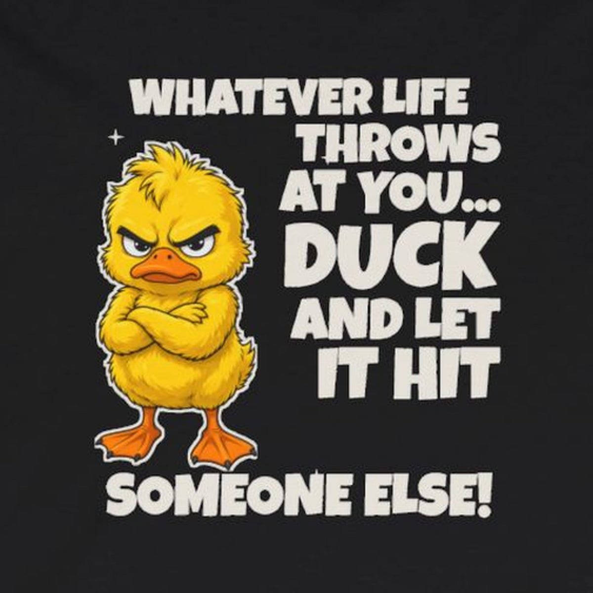 Duck and Let It Hit Someone Else Long Sleeve Tee – Black – front print close-up