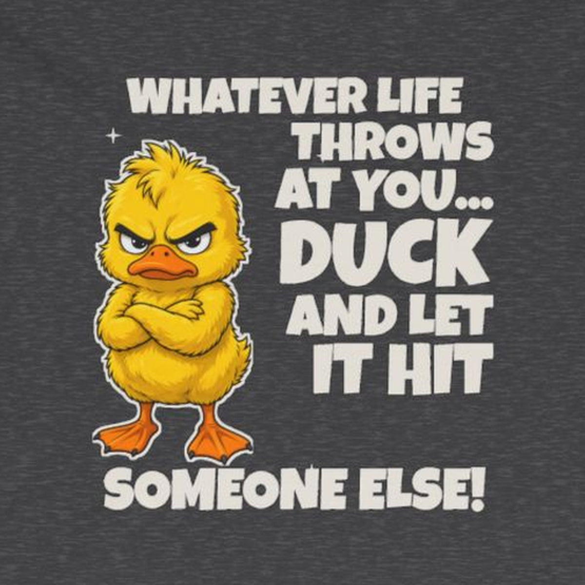 Duck and Let It Hit Someone Else Long Sleeve Tee – Dark Heather – front print close-up