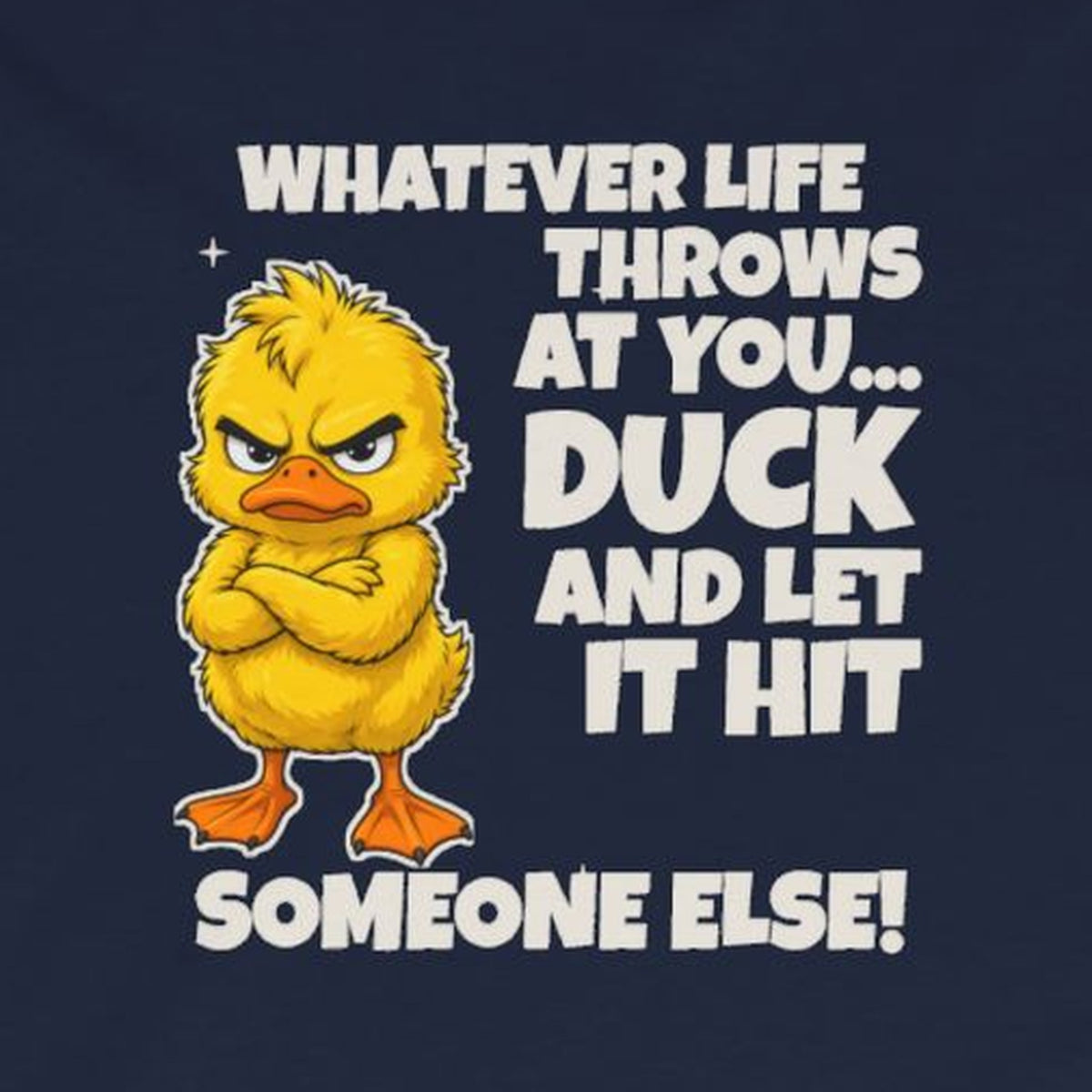Duck and Let It Hit Someone Else Long Sleeve Tee – Navy – front print close-up
