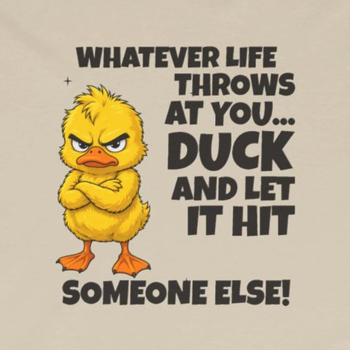Duck and Let It Hit Someone Else Long Sleeve Tee – Sand – front print close-up