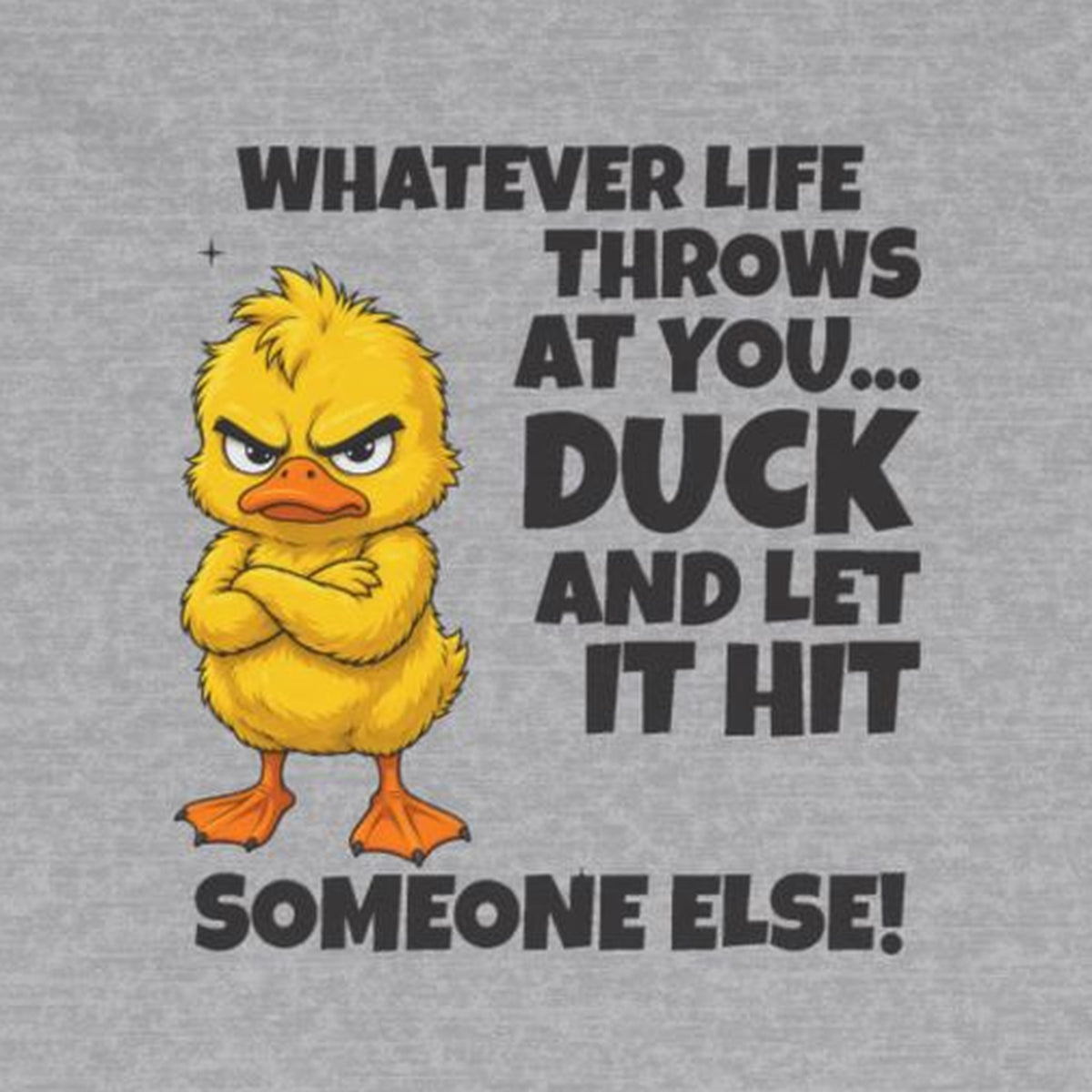 Duck and Let It Hit Someone Else Long Sleeve Tee – Sport Grey – front print close-up