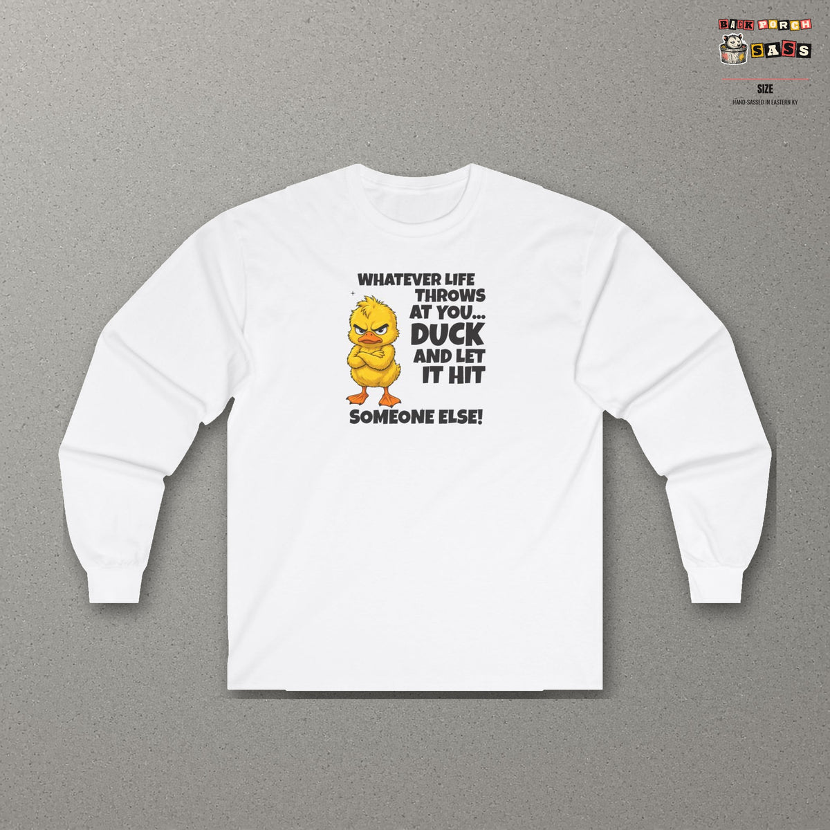 Duck and Let It Hit Someone Else Long Sleeve Tee – White – front