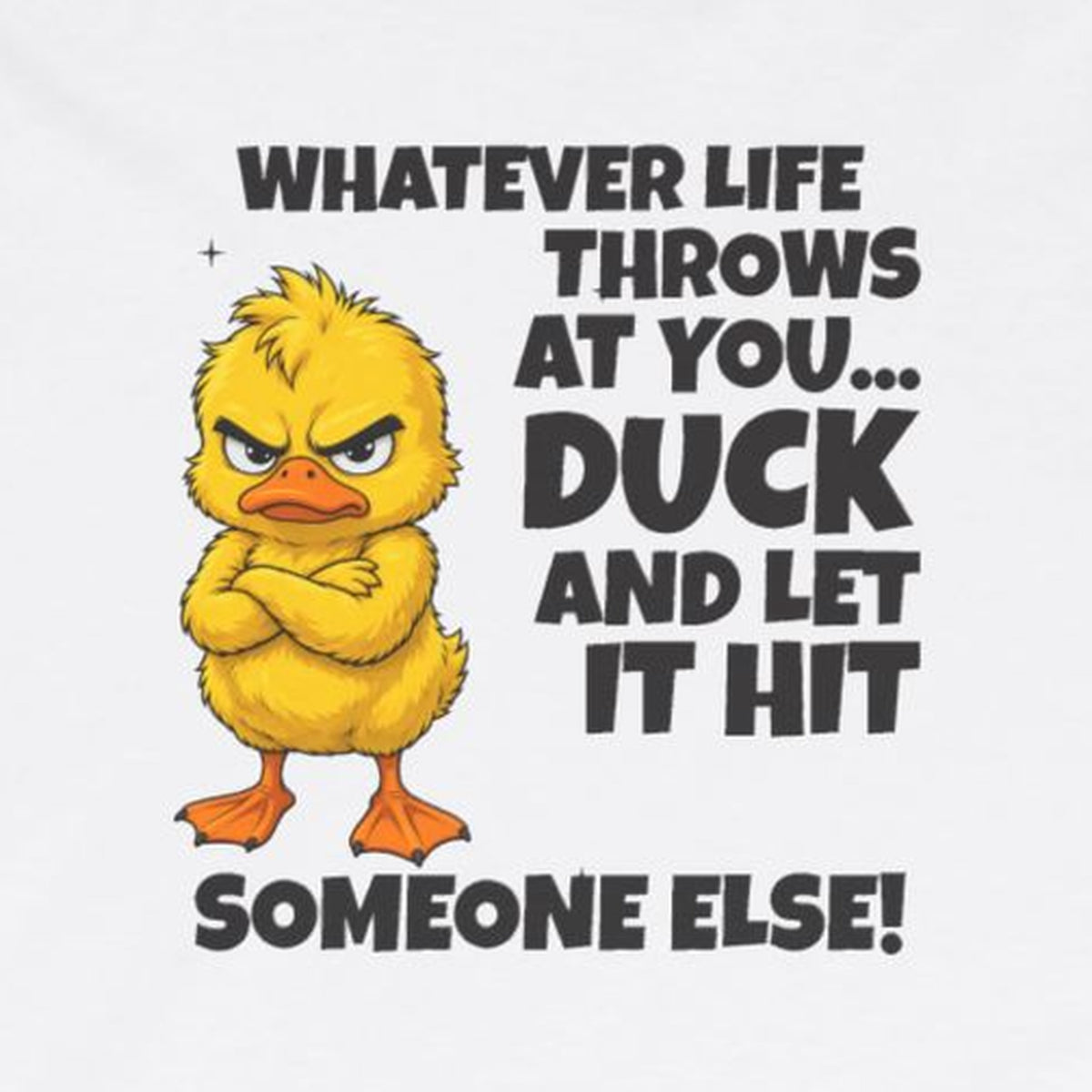 Duck and Let It Hit Someone Else Long Sleeve Tee – White – front print close-up