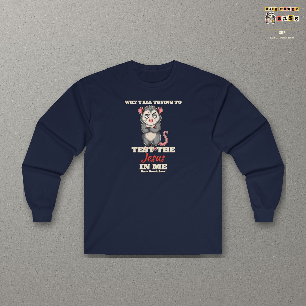 Why Y'all Trying to Test the Jesus in Me Possum Long Sleeve Tee – Back Porch Sass – Navy – front