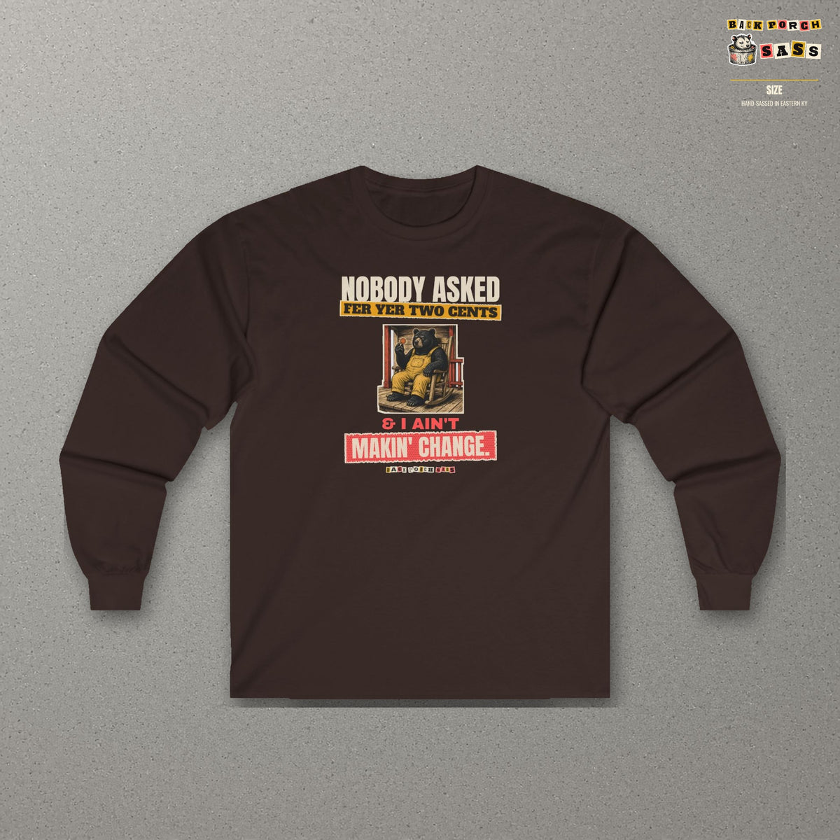Nobody Asked Fer Yer Two Cents Bear Long Sleeve Tee – Back Porch Sass – Dark Chocolate – front