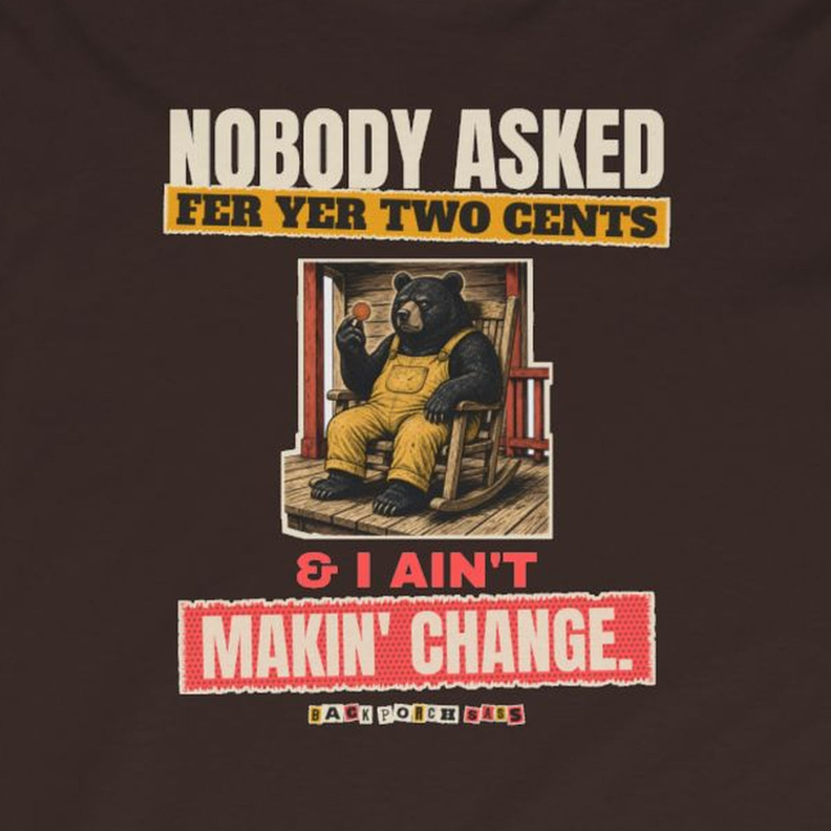 Nobody Asked Fer Yer Two Cents Bear Long Sleeve Tee – Back Porch Sass – Dark Chocolate – front print close-up