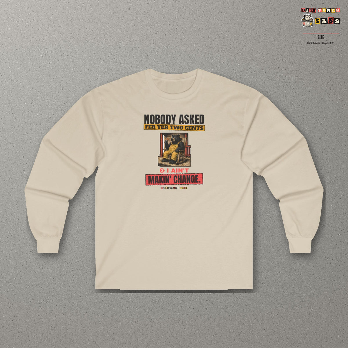 Nobody Asked Fer Yer Two Cents Bear Long Sleeve Tee – Back Porch Sass – Sand – front