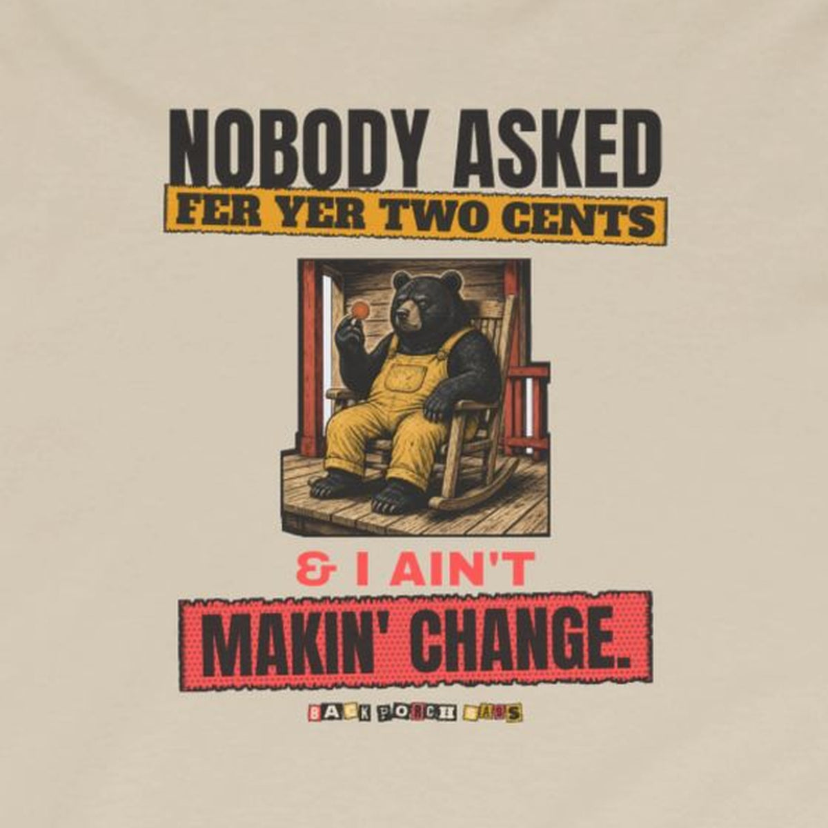 Nobody Asked Fer Yer Two Cents Bear Long Sleeve Tee – Back Porch Sass – Sand – front print close-up