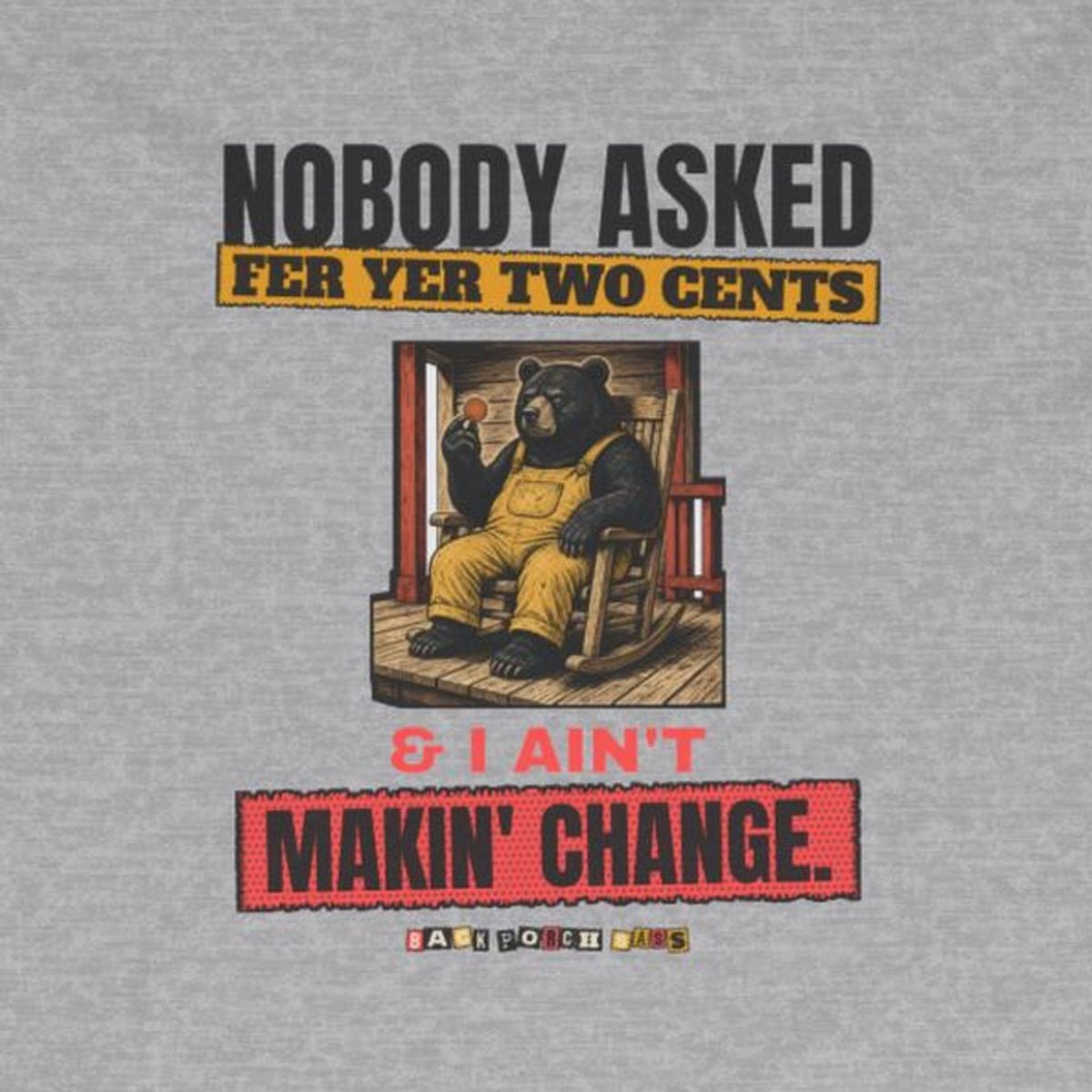 Nobody Asked Fer Yer Two Cents Bear Long Sleeve Tee – Back Porch Sass – Sport Grey – front print close-up