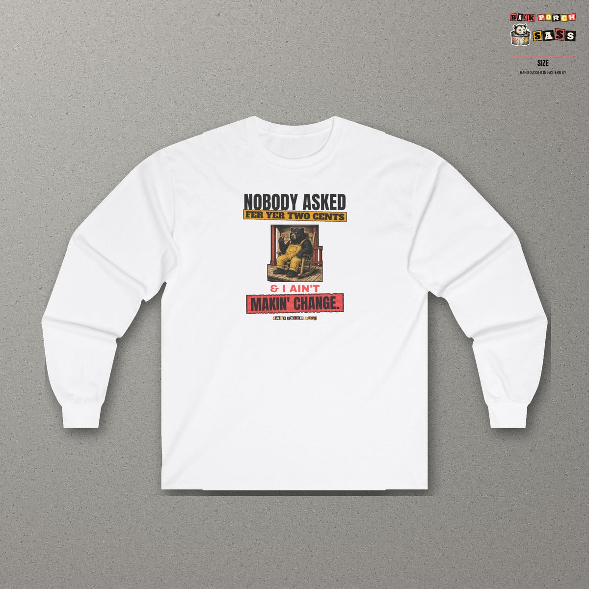 Nobody Asked Fer Yer Two Cents Bear Long Sleeve Tee – Back Porch Sass – White – front