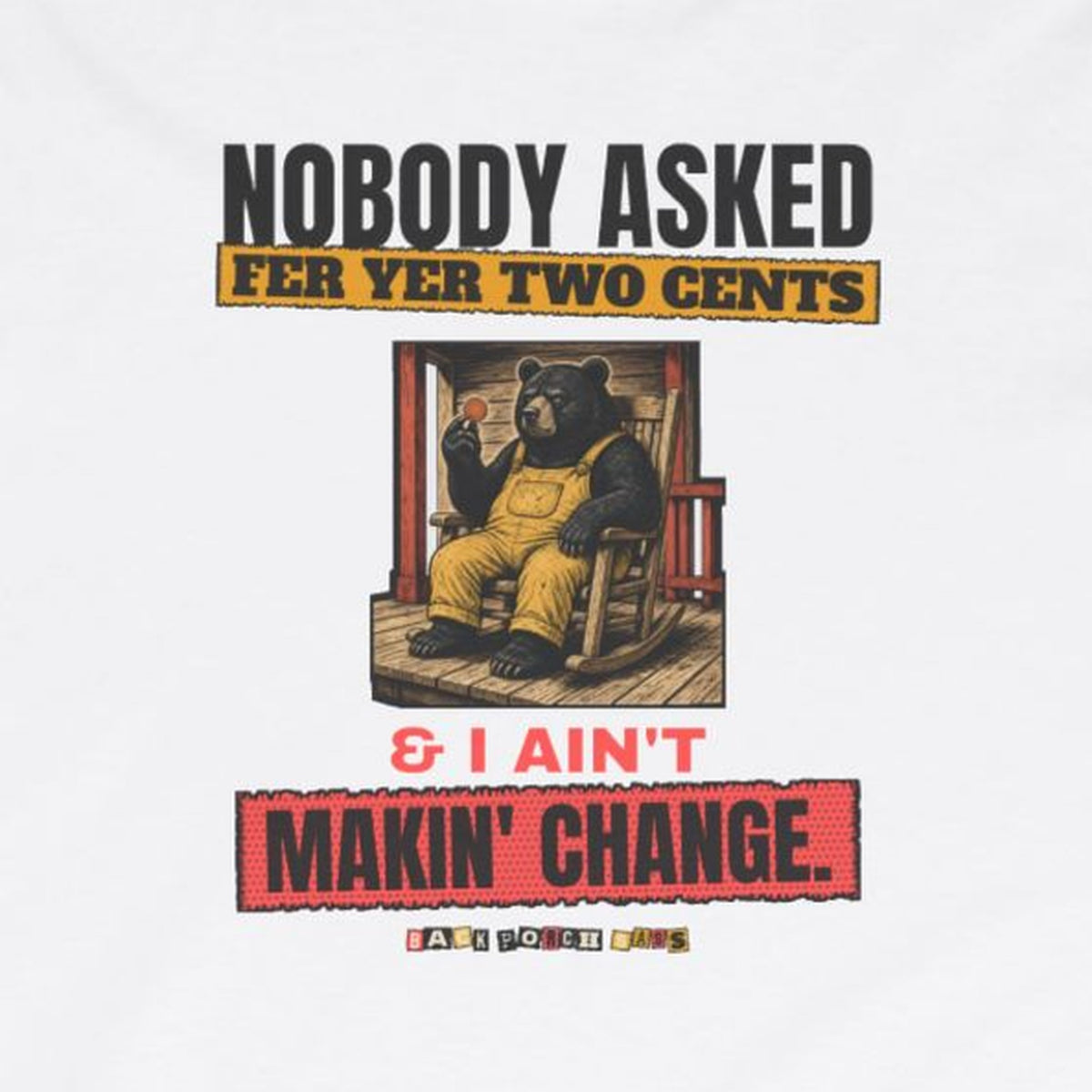 Nobody Asked Fer Yer Two Cents Bear Long Sleeve Tee – Back Porch Sass – White – front print close-up