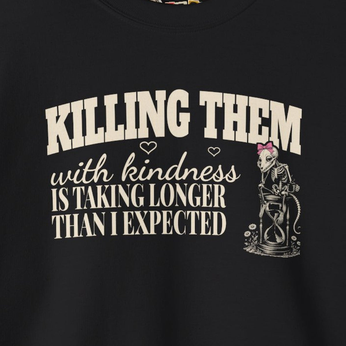 Killing Them With Kindness Is Taking Longer Than I Expected - Carla Sweatshirt – Black – front print close-up