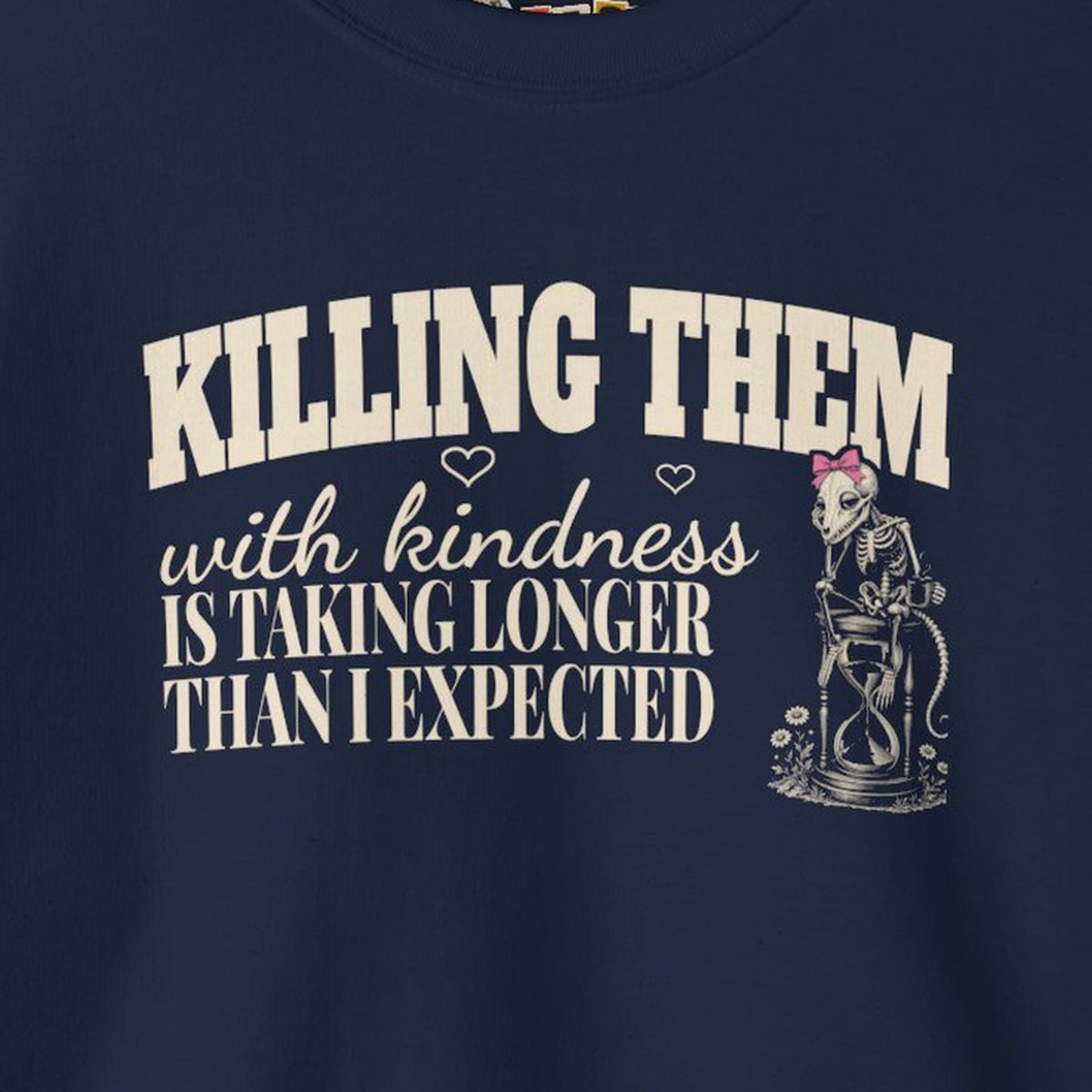 Killing Them With Kindness Is Taking Longer Than I Expected - Carla Sweatshirt – Navy – front print close-up
