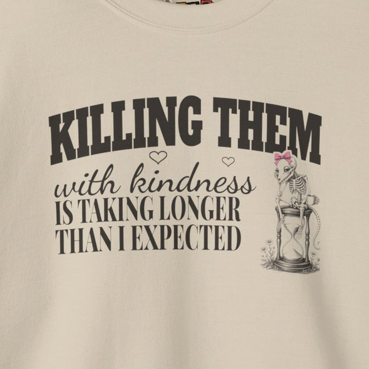 Killing Them With Kindness Is Taking Longer Than I Expected - Carla Sweatshirt – Sand – front print close-up