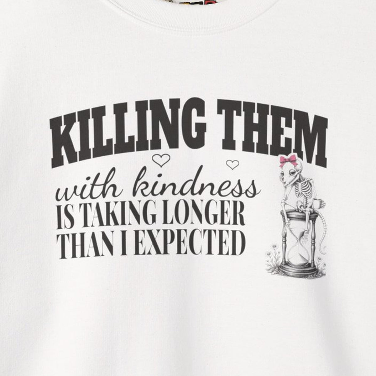 Killing Them With Kindness Is Taking Longer Than I Expected - Carla Sweatshirt – White – front print close-up