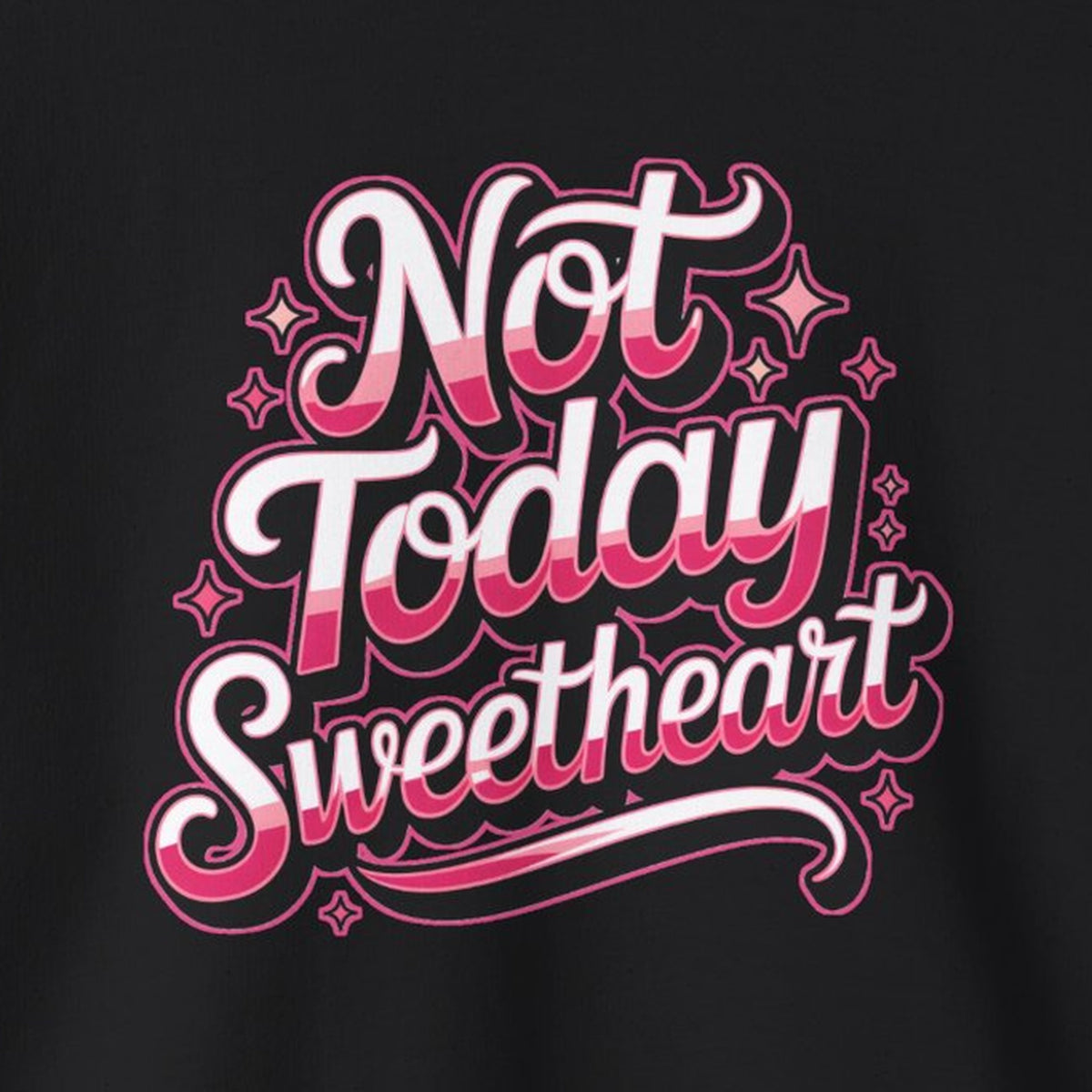 Not Today Sweetheart Sweatshirt – Black – front print close-up