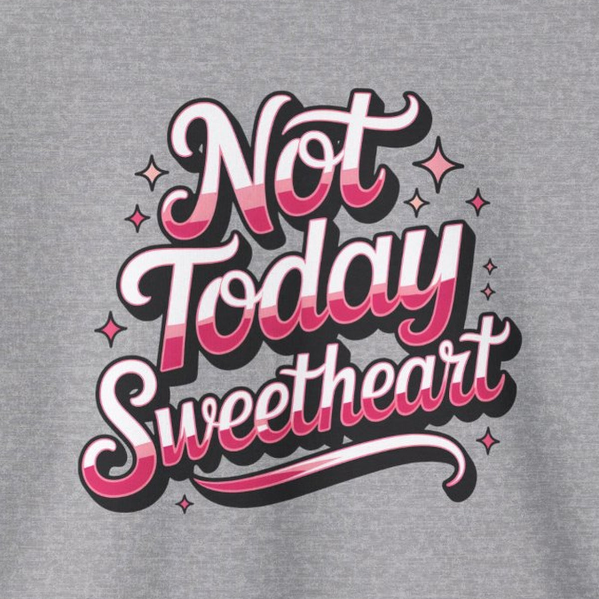 Not Today Sweetheart Sweatshirt – Sport Grey – front print close-up