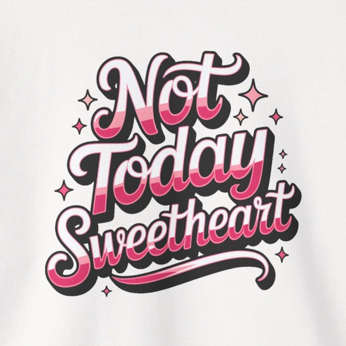 Not Today Sweetheart Sweatshirt – White – front print close-up