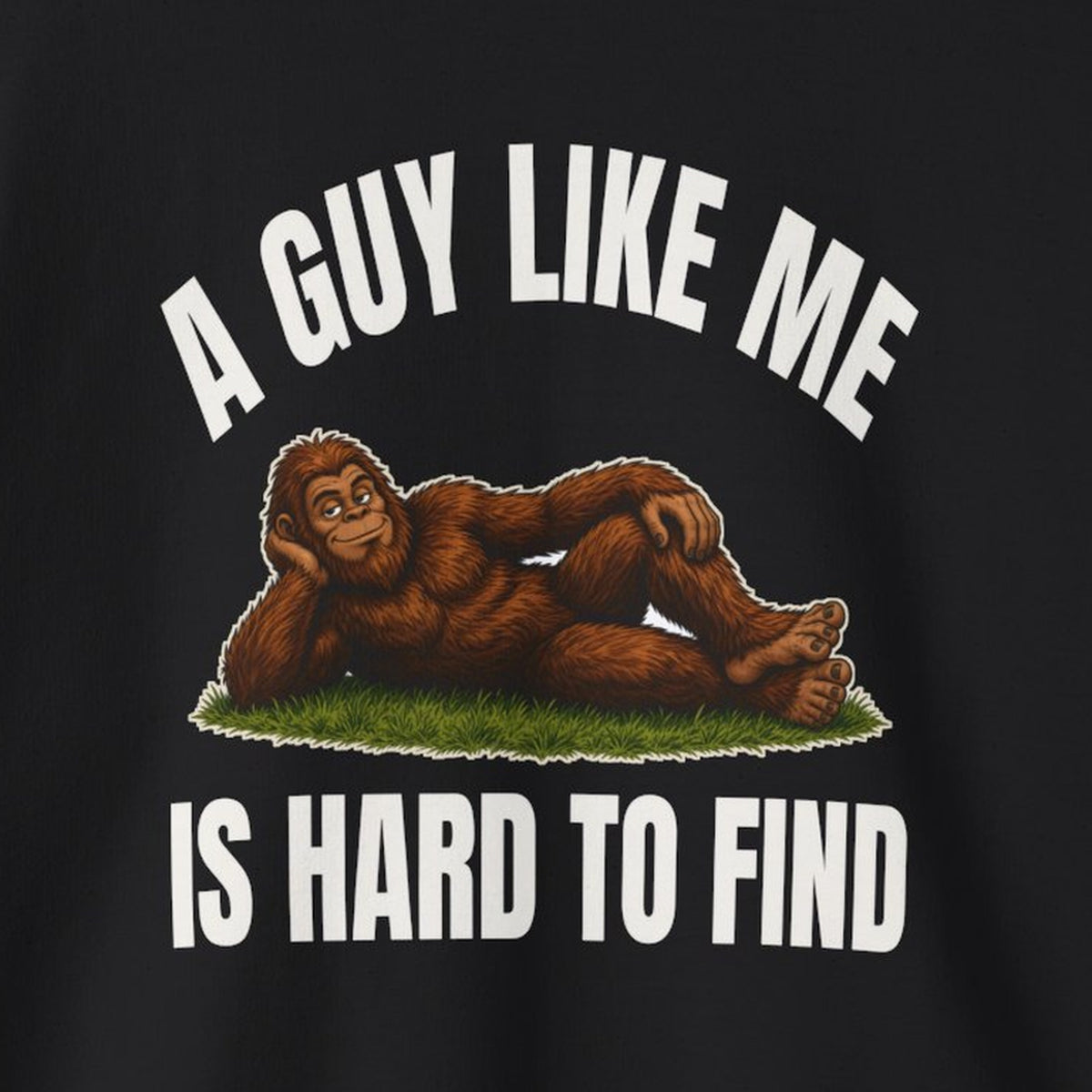 A Guy Like Me Is Hard to Find Bigfoot Sweatshirt – Black – front print close-up