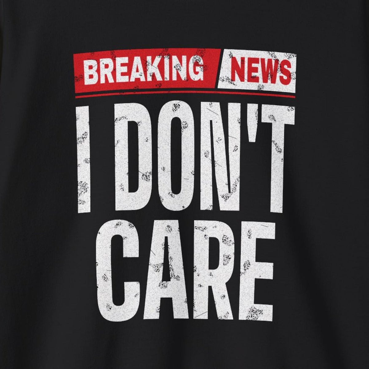 Breaking News I Don't Care Sweatshirt – Black – front print close-up