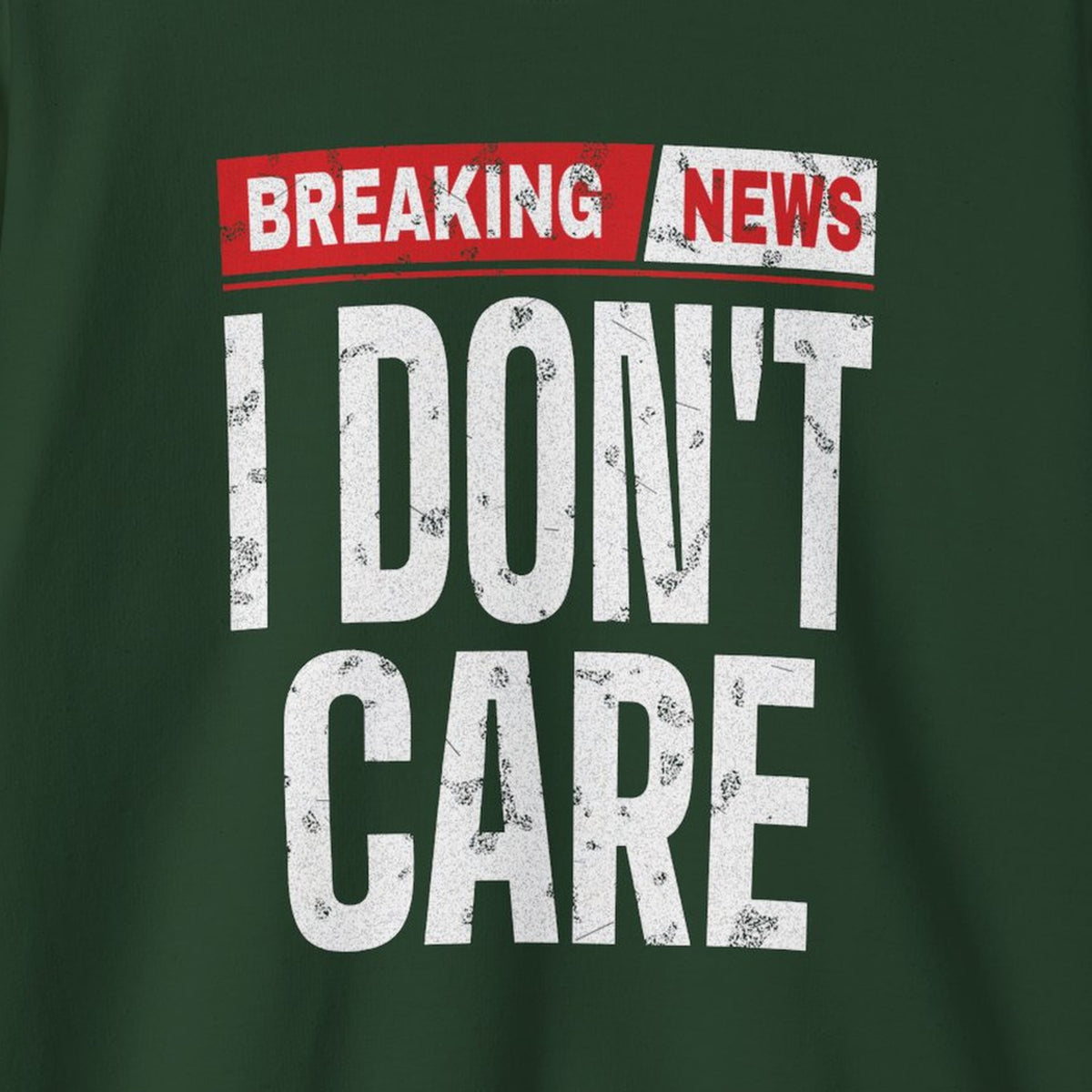 Breaking News I Don't Care Sweatshirt – Forest Green – front print close-up