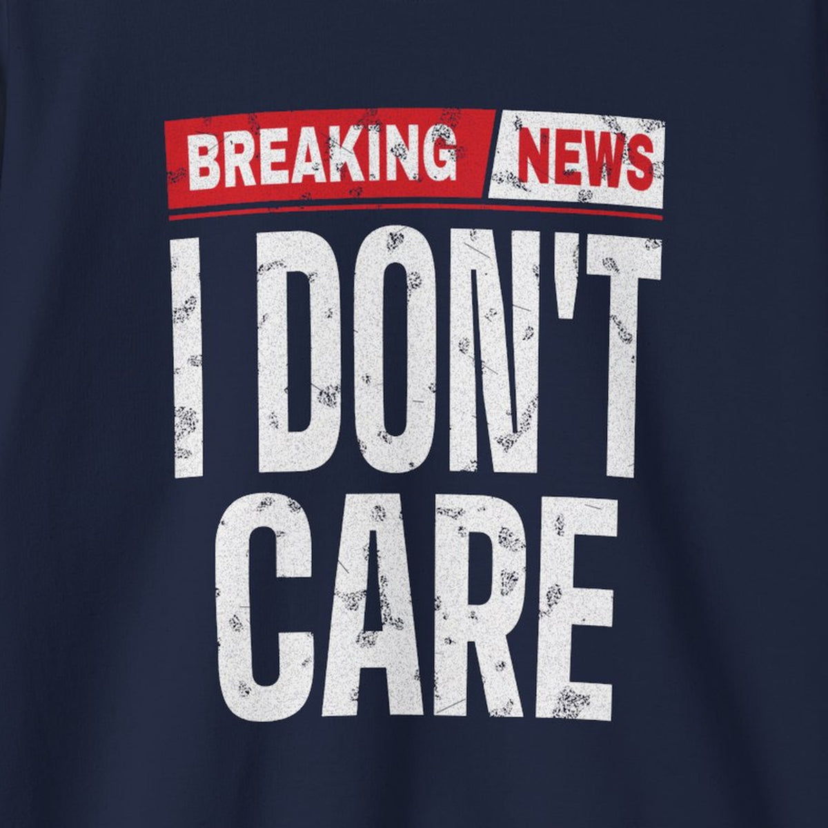 Breaking News I Don't Care Sweatshirt – Navy – front print close-up