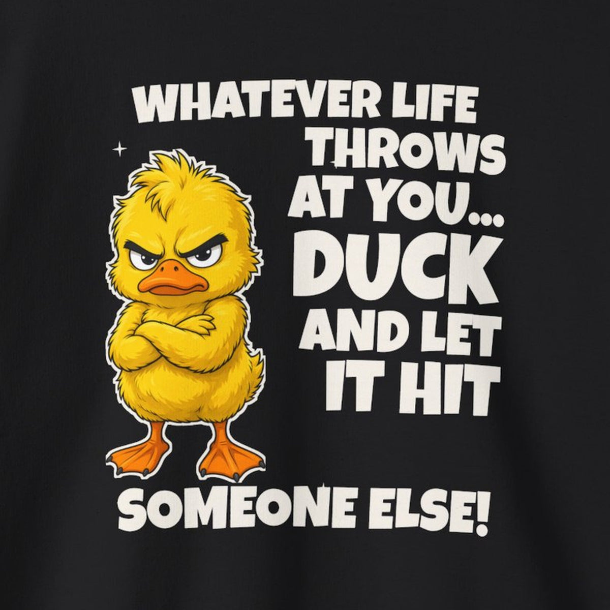 Duck and Let It Hit Someone Else Sweatshirt – Black – front print close-up