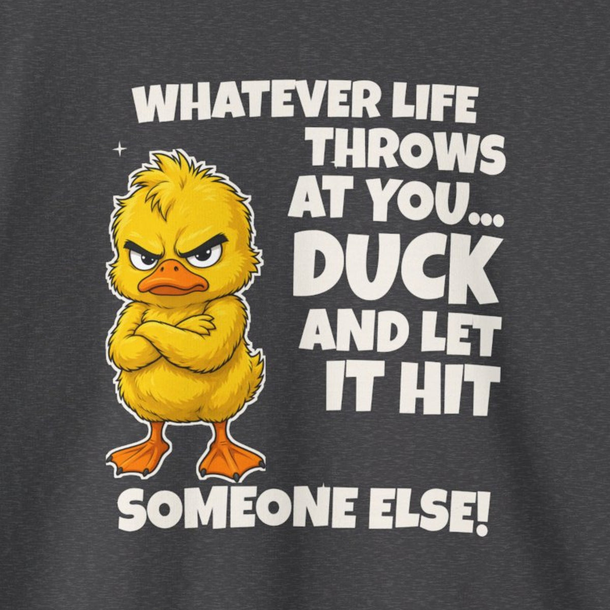 Duck and Let It Hit Someone Else Sweatshirt – Dark Heather – front print close-up