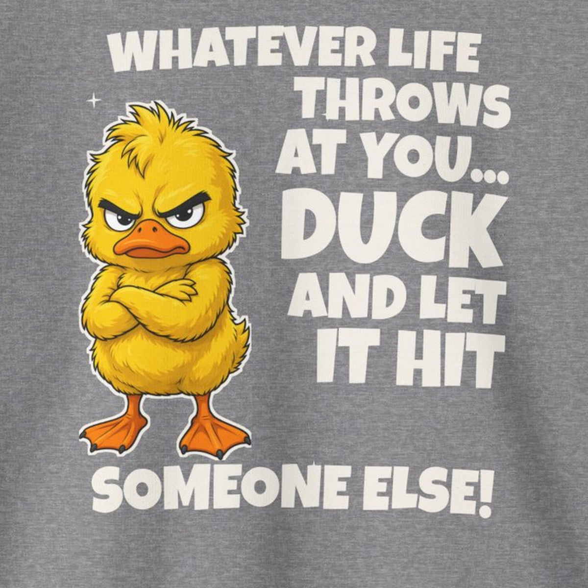 Duck and Let It Hit Someone Else Sweatshirt – Graphite Heather – front print close-up