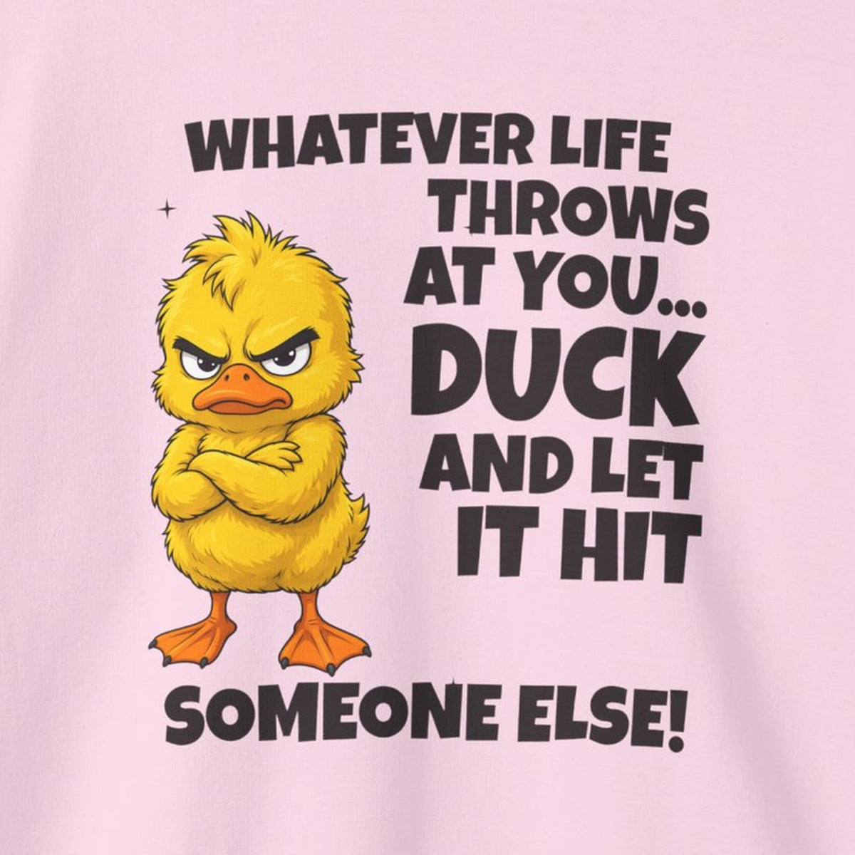 Duck and Let It Hit Someone Else Sweatshirt – Light Pink – front print close-up
